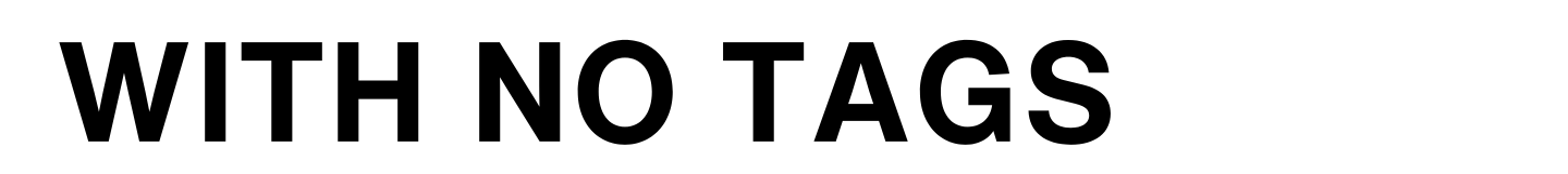 WITH NO TAGS